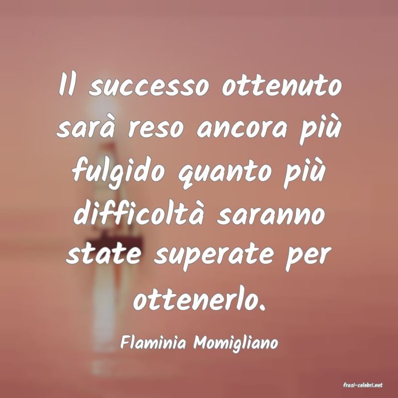 frasi di  Flaminia Momigliano
