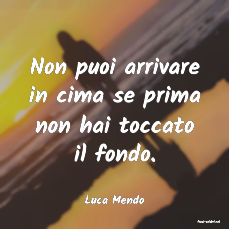 frasi di  Luca Mendo
