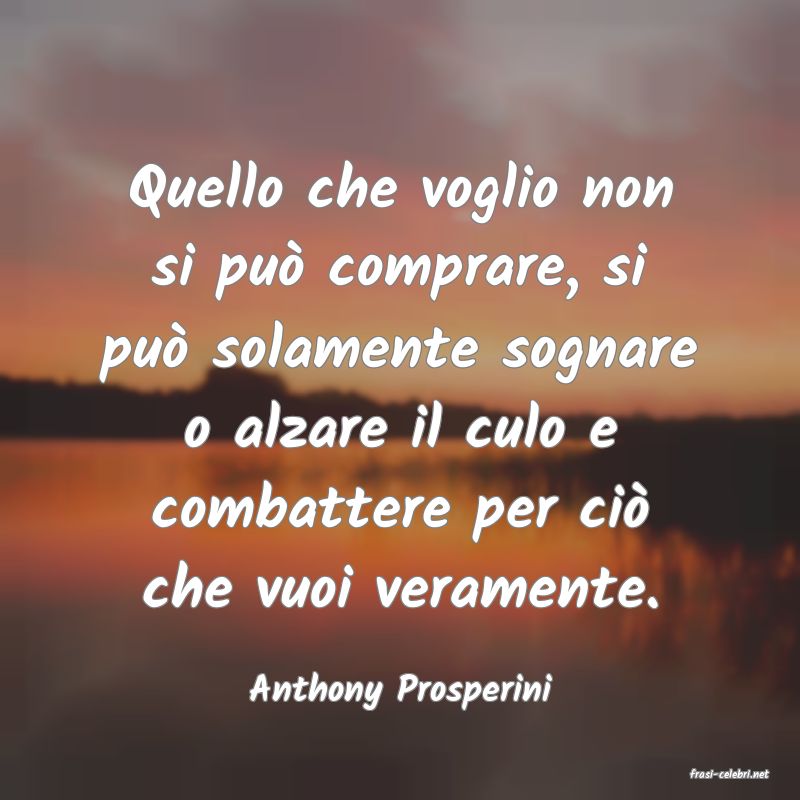 frasi di  Anthony Prosperini
