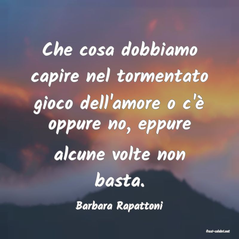 frasi di  Barbara Rapattoni
