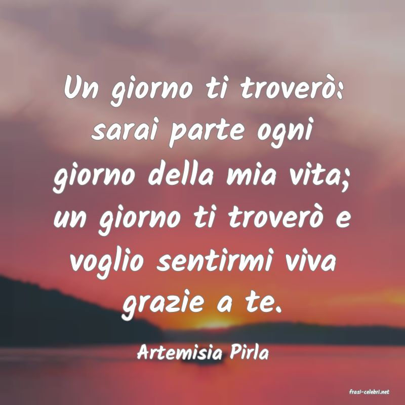 frasi di  Artemisia Pirla
