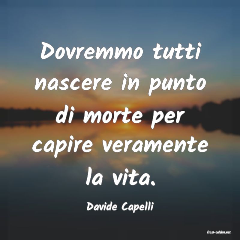 frasi di  Davide Capelli
