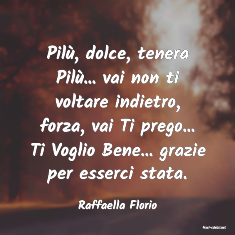 frasi di  Raffaella Florio
