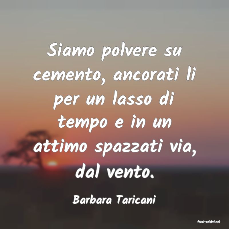 frasi di  Barbara Taricani
