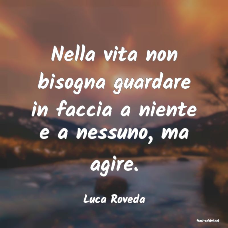 frasi di  Luca Roveda
