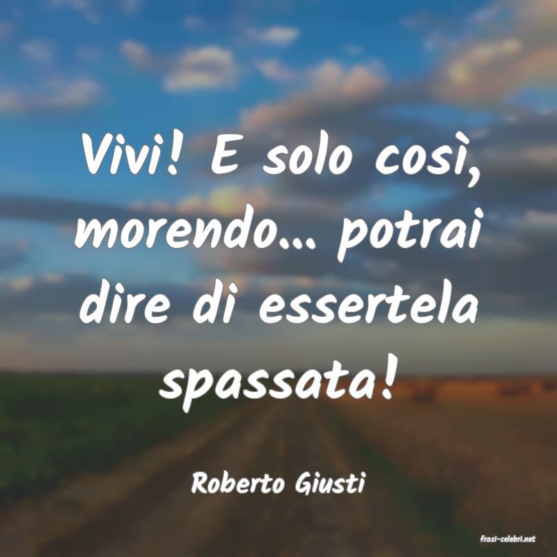 frasi di  Roberto Giusti
