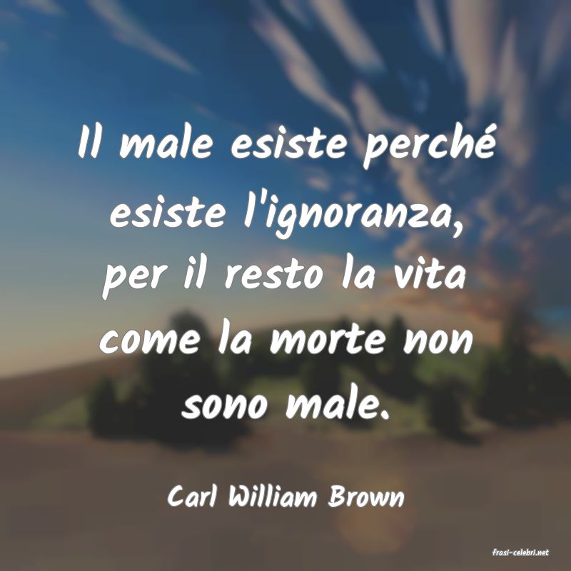 frasi di  Carl William Brown
