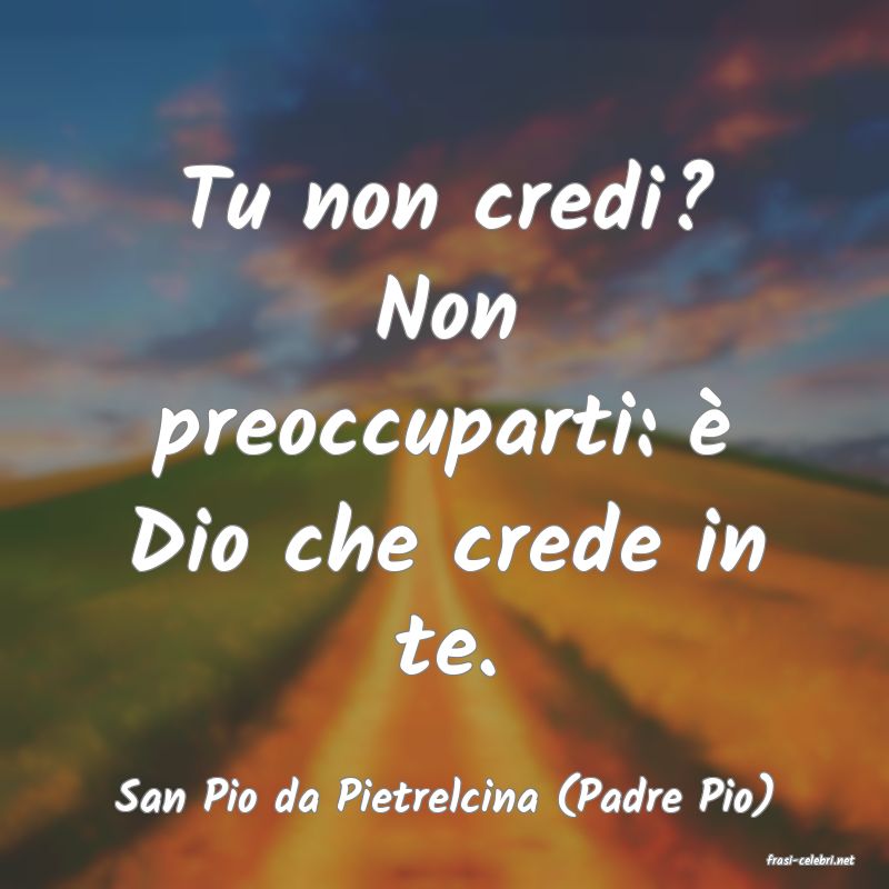 frasi di San Pio da Pietrelcina (Padre Pio)