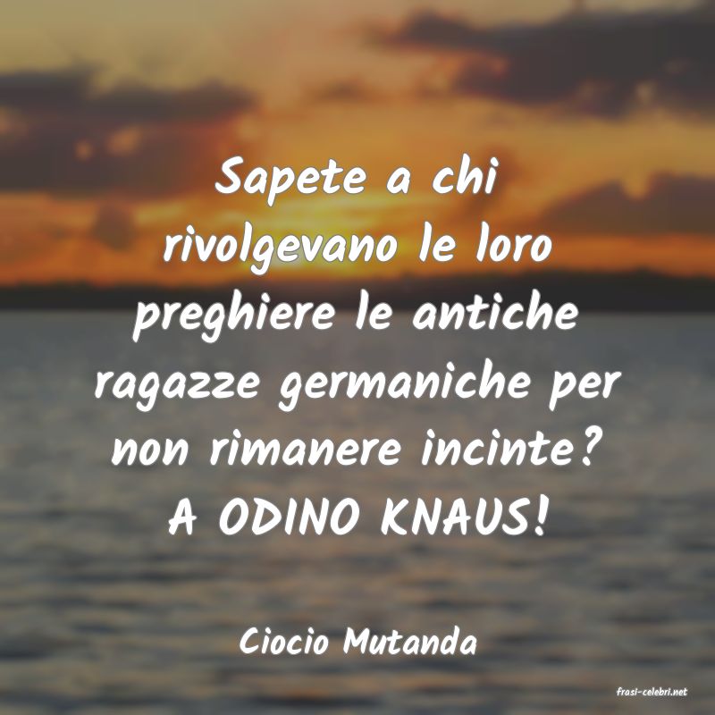 frasi di Ciocio Mutanda