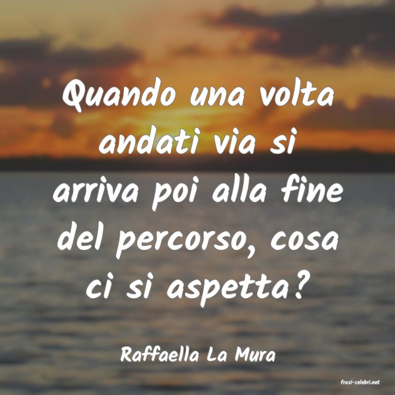 frasi di Raffaella La Mura