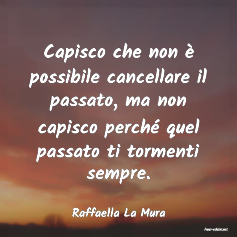 frasi di Raffaella La Mura