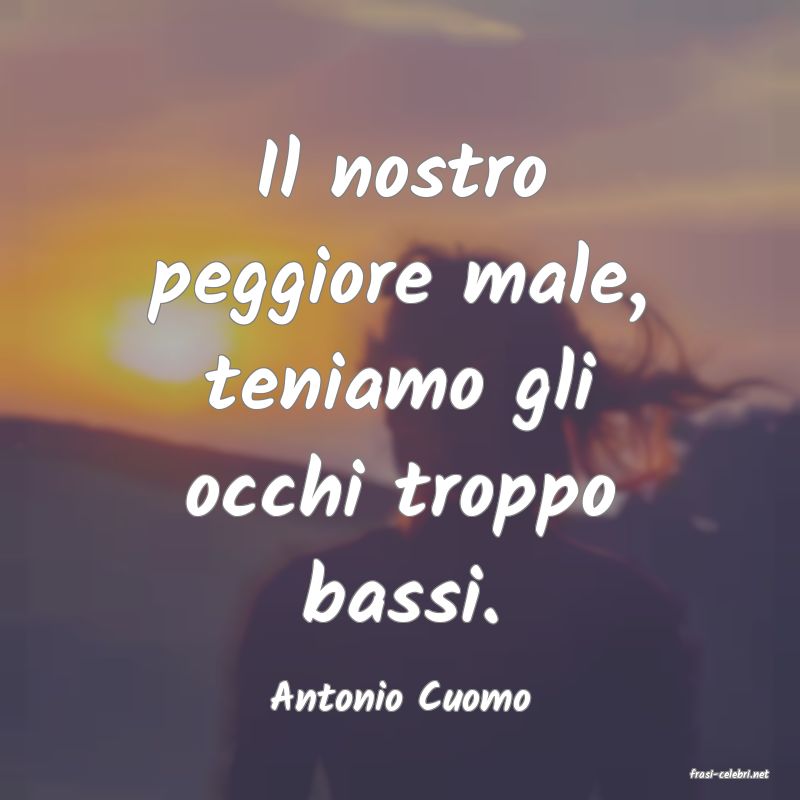 frasi di  Antonio Cuomo
