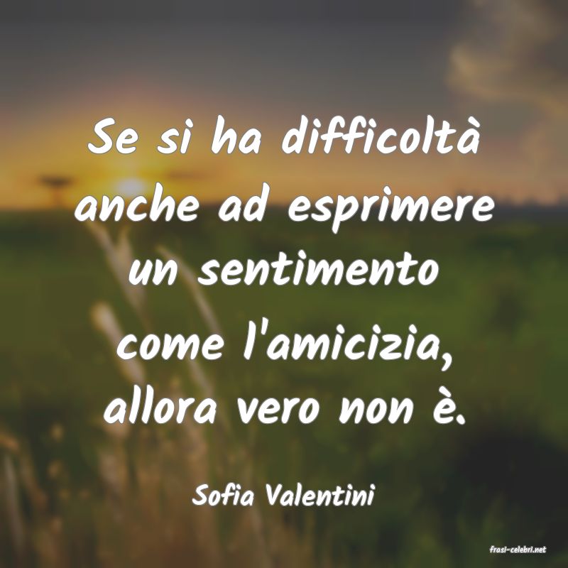 frasi di  Sofia Valentini
