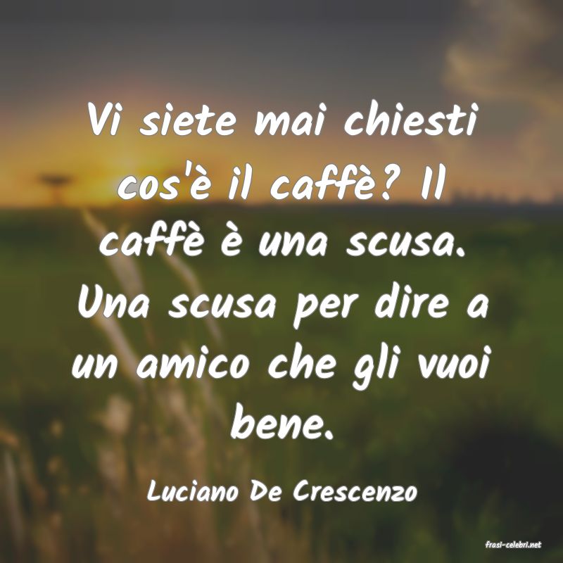 frasi di  Luciano De Crescenzo
