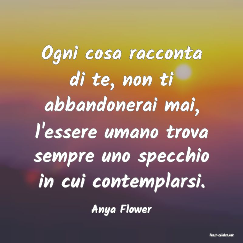 frasi di  Anya Flower
