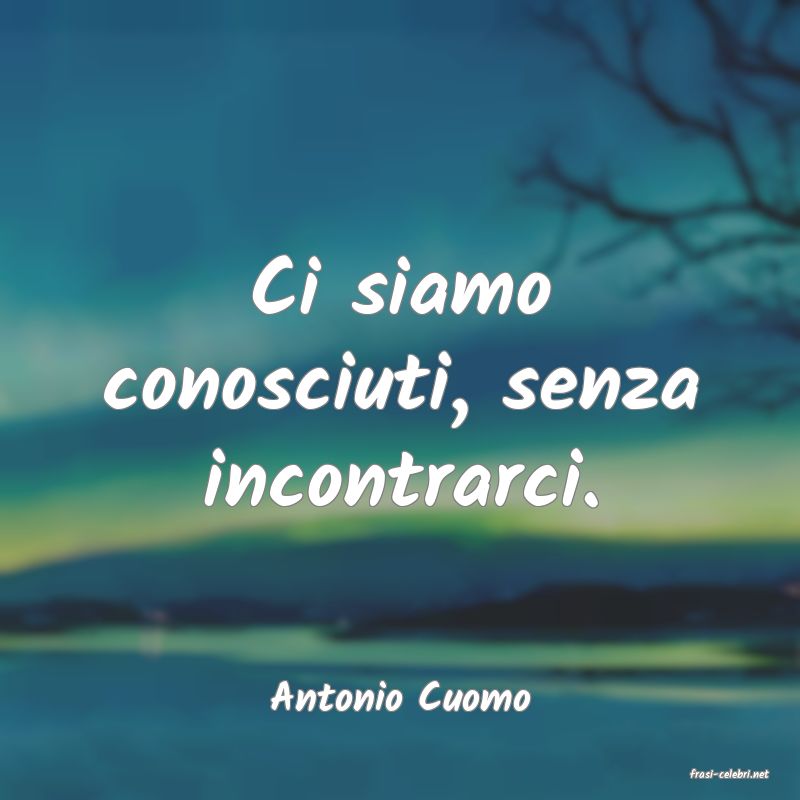 frasi di  Antonio Cuomo
