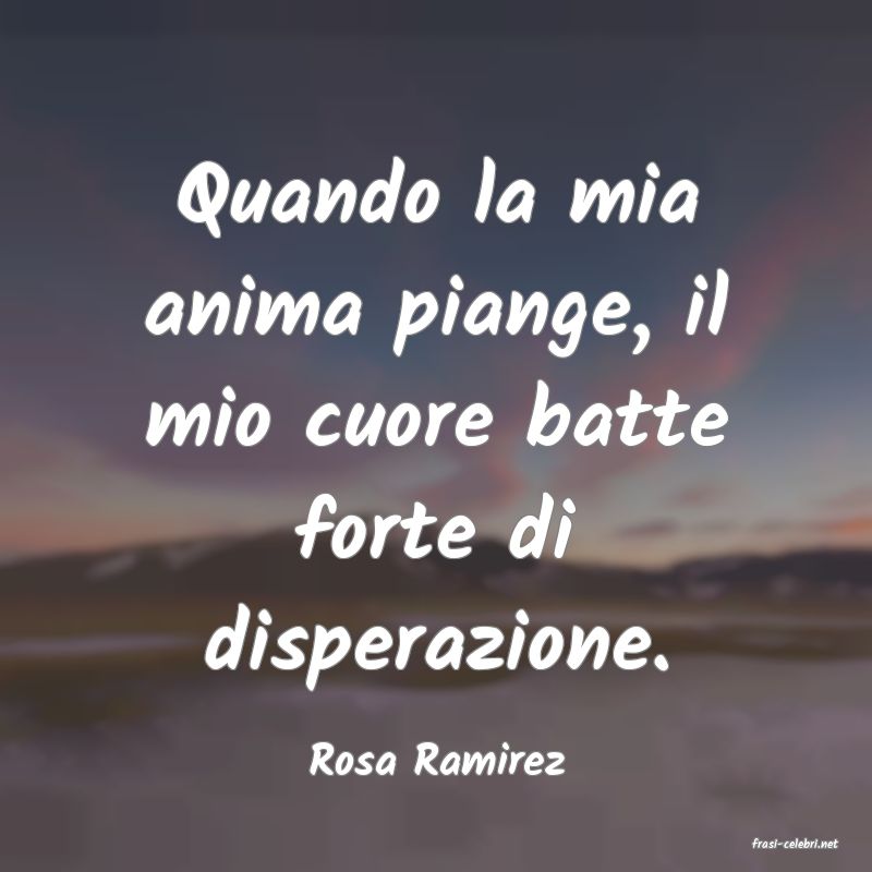 frasi di  Rosa Ramirez
