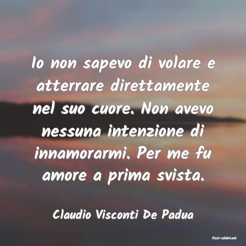 frasi di  Claudio Visconti De Padua
