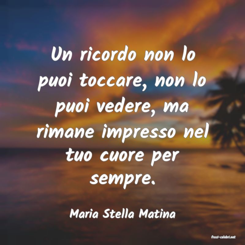 frasi di  Maria Stella Matina
