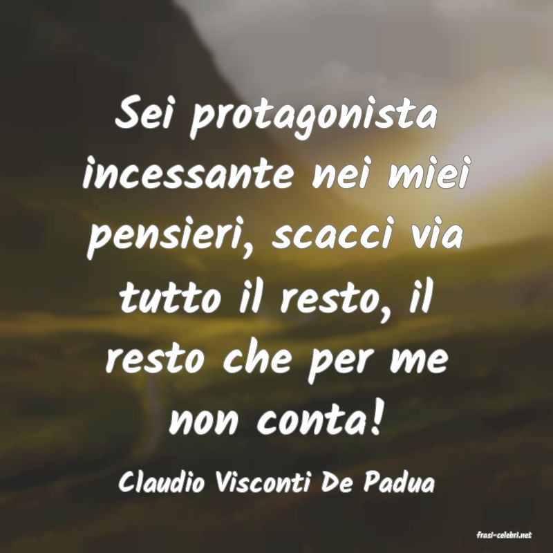 frasi di  Claudio Visconti De Padua
