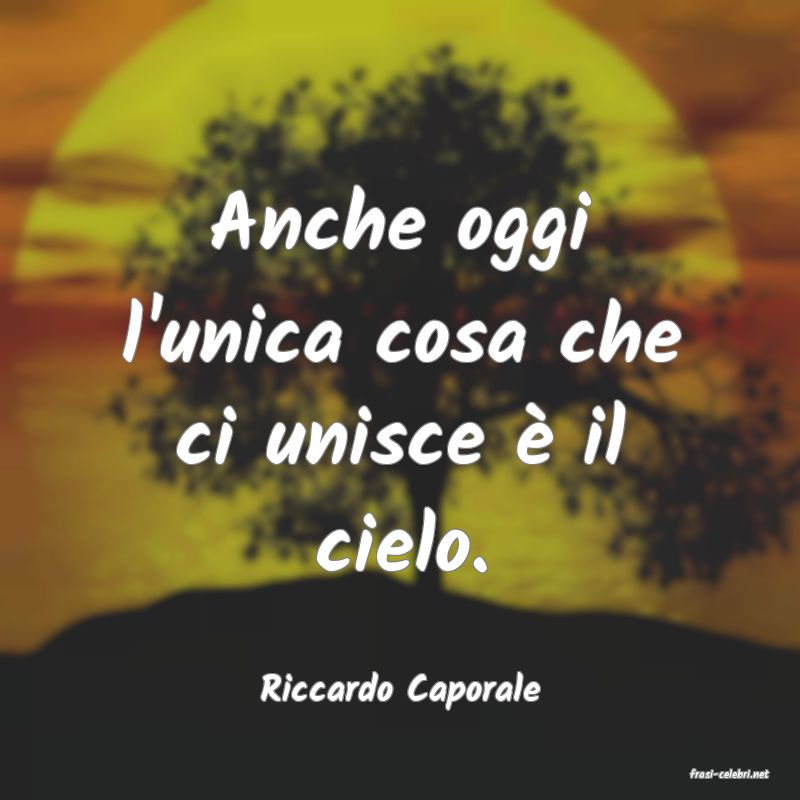 frasi di  Riccardo Caporale
