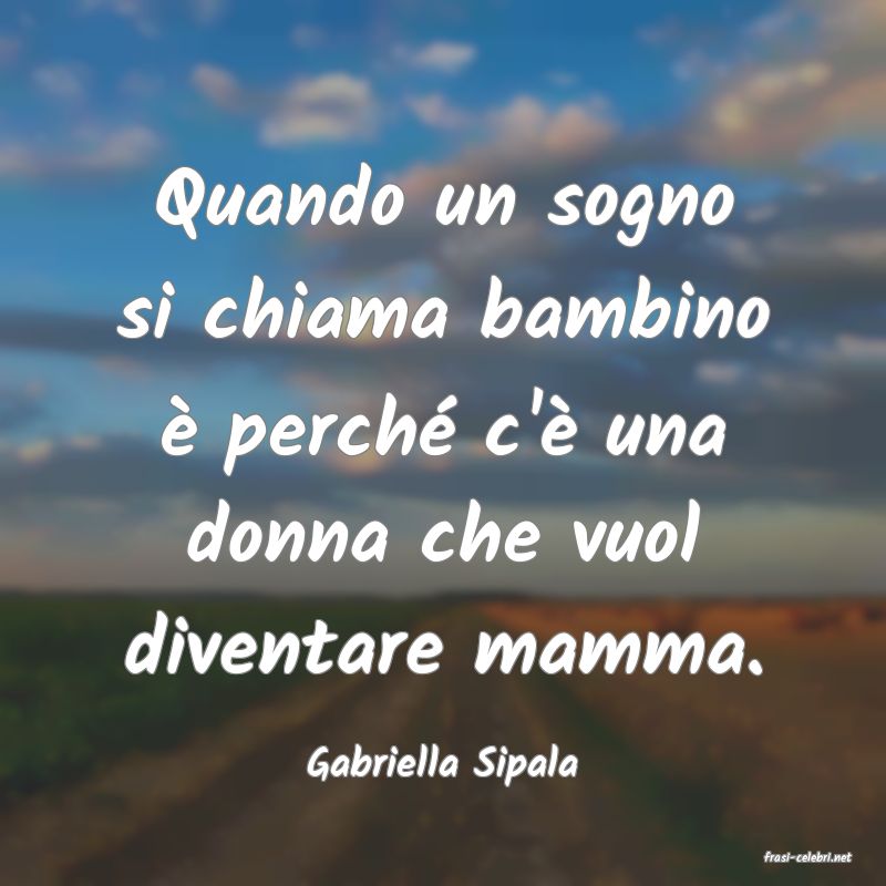 frasi di  Gabriella Sipala
