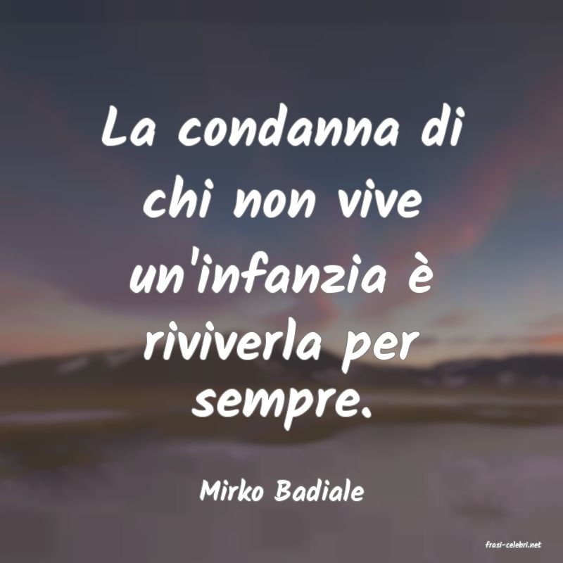 frasi di  Mirko Badiale
