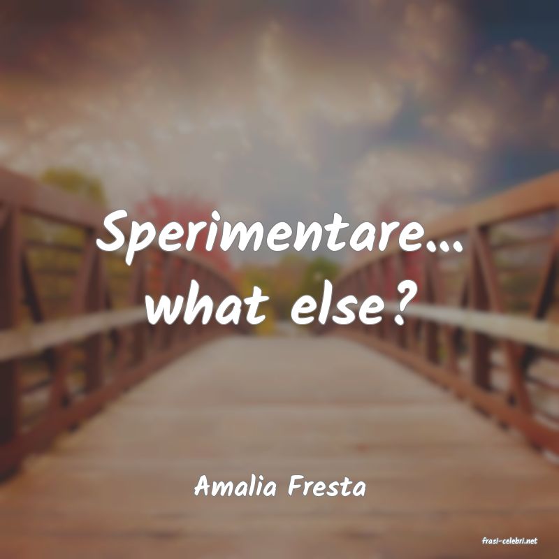 frasi di  Amalia Fresta
