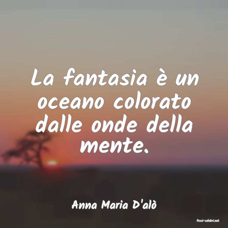 frasi di Anna Maria D'al