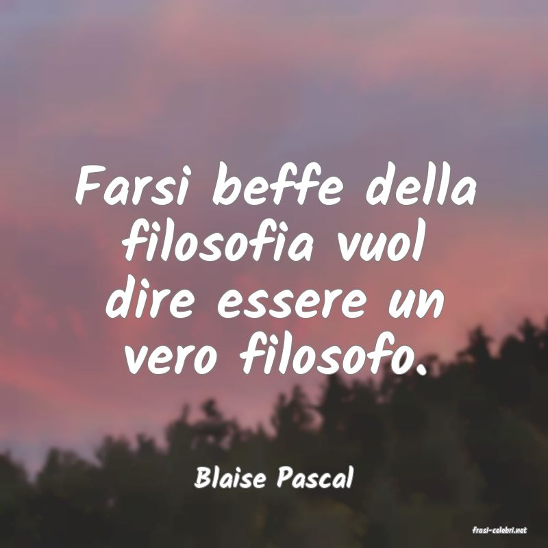 frasi di  Blaise Pascal
