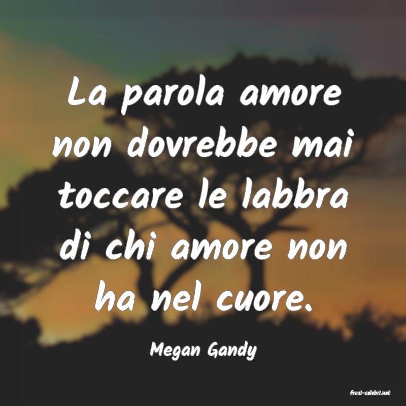 frasi di  Megan Gandy
