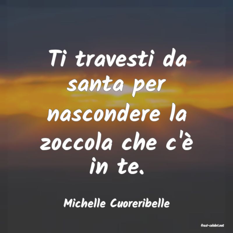 frasi di  Michelle Cuoreribelle
