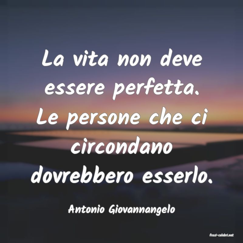 frasi di  Antonio Giovannangelo
