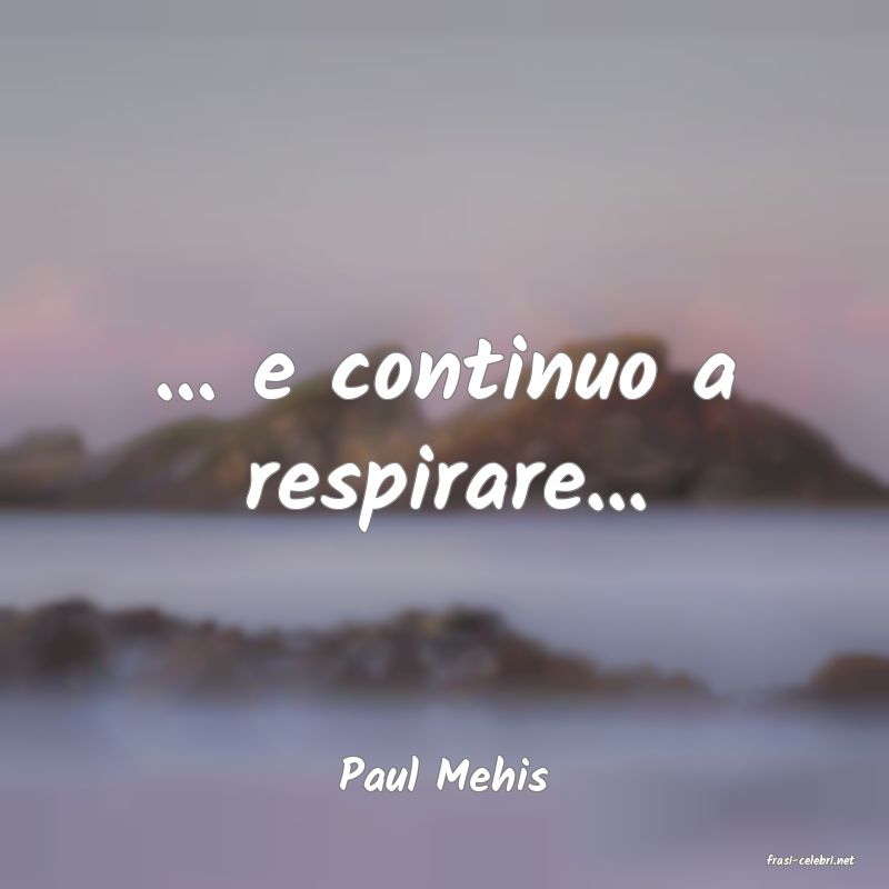 frasi di  Paul Mehis
