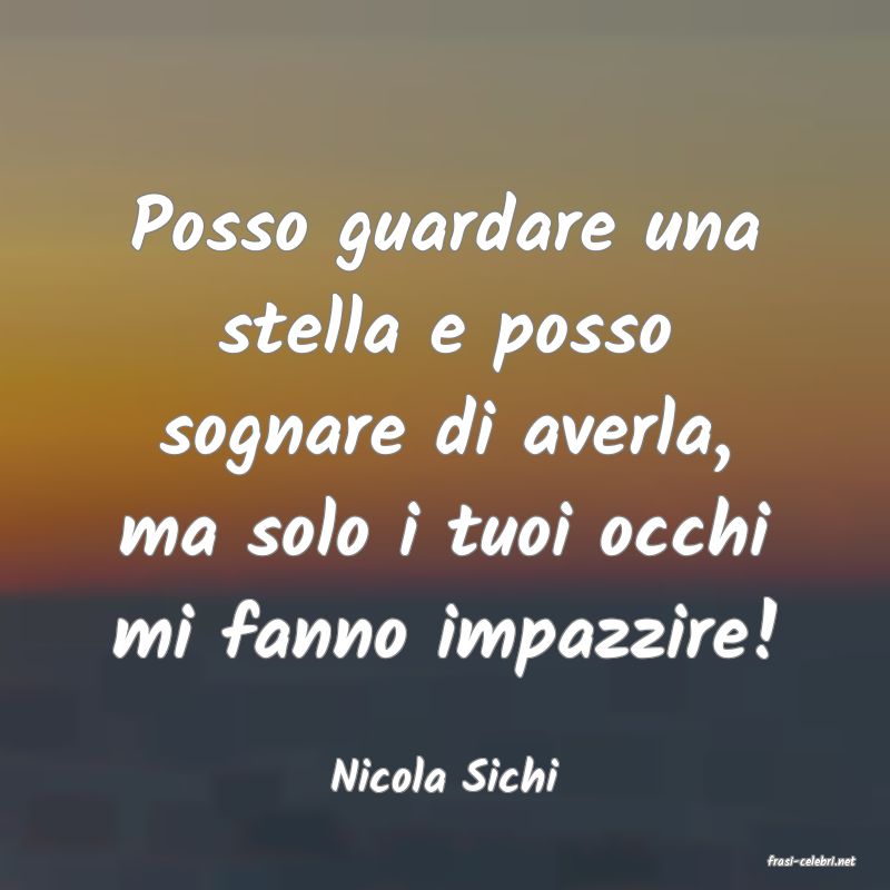 frasi di  Nicola Sichi
