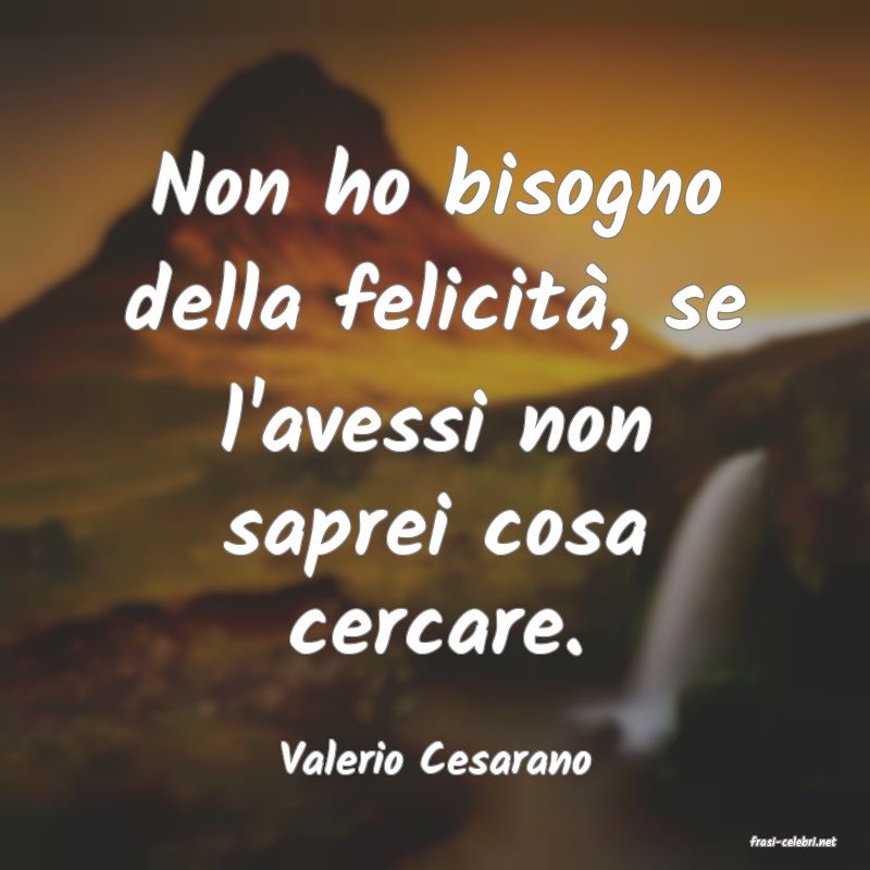 frasi di  Valerio Cesarano
