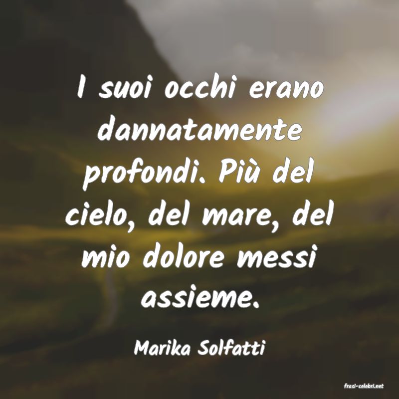 frasi di  Marika Solfatti
