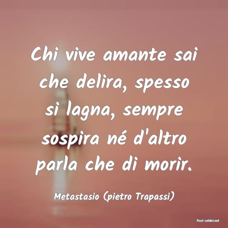 frasi di  Metastasio (pietro Trapassi)

