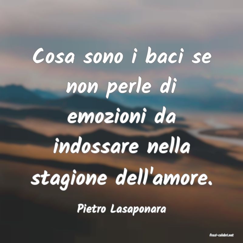 frasi di  Pietro Lasaponara
