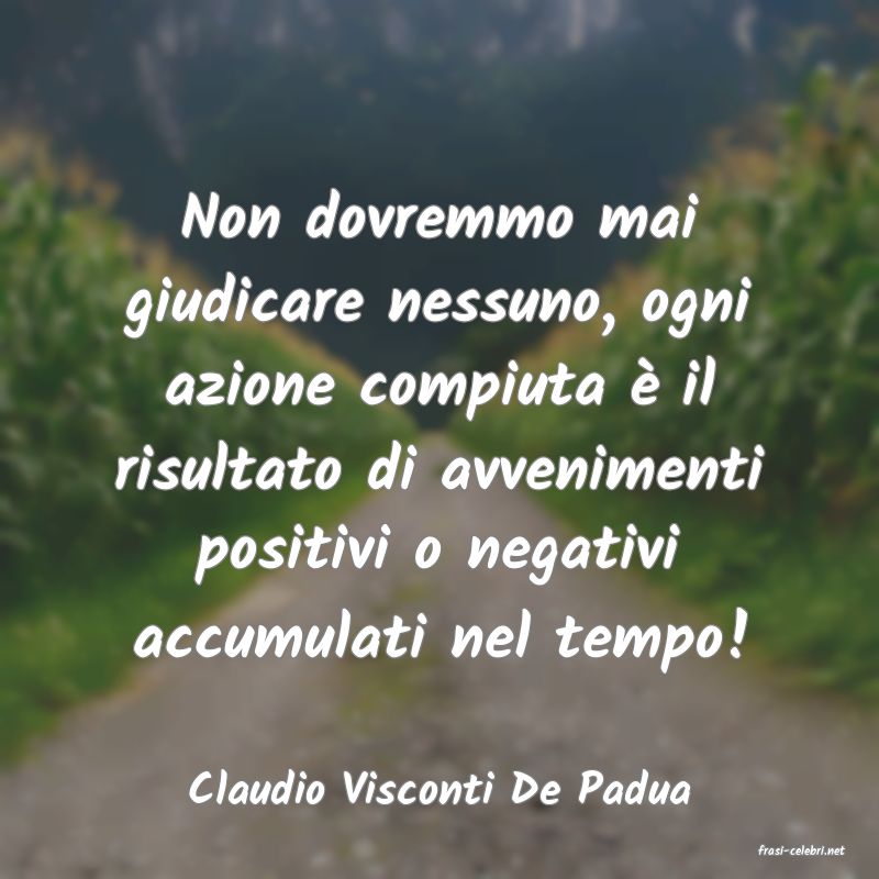 frasi di Claudio Visconti De Padua
