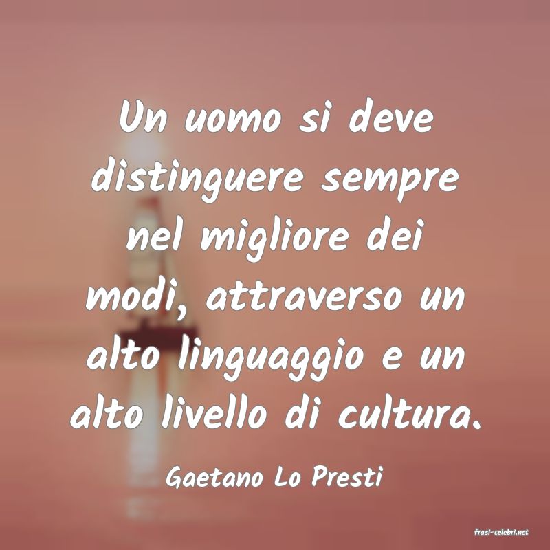 frasi di  Gaetano Lo Presti
