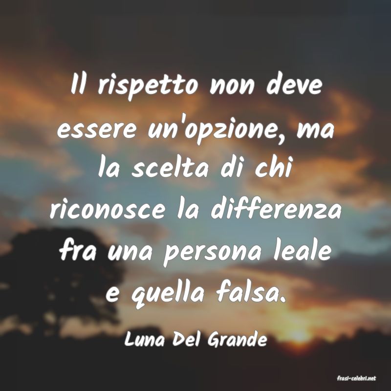 frasi di  Luna Del Grande
