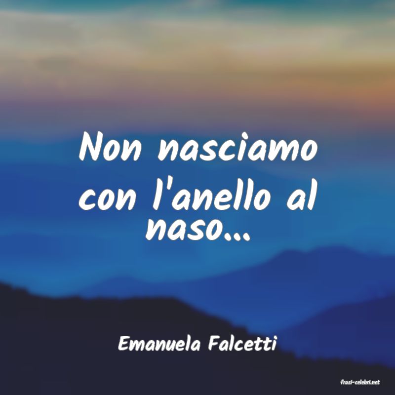 frasi di  Emanuela Falcetti
