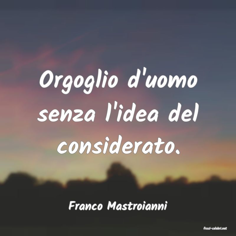 frasi di  Franco Mastroianni

