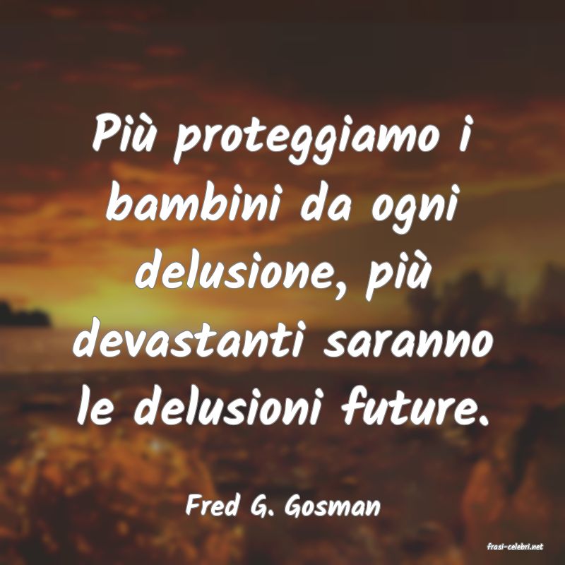 frasi di  Fred G. Gosman