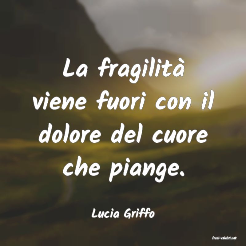 frasi di  Lucia Griffo
