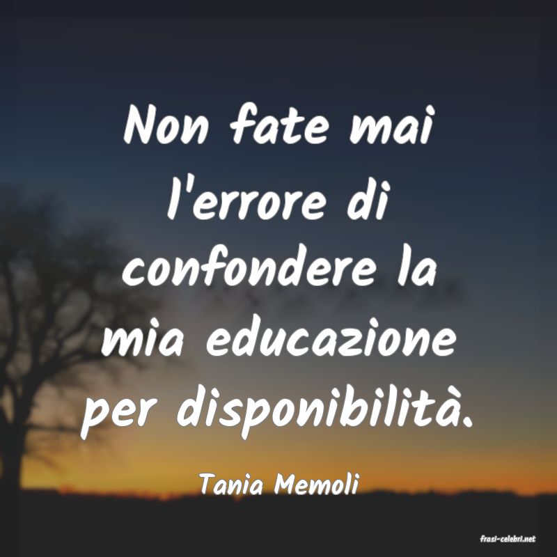 frasi di  Tania Memoli
