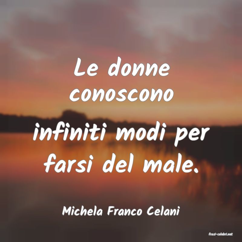 frasi di  Michela Franco Celani
