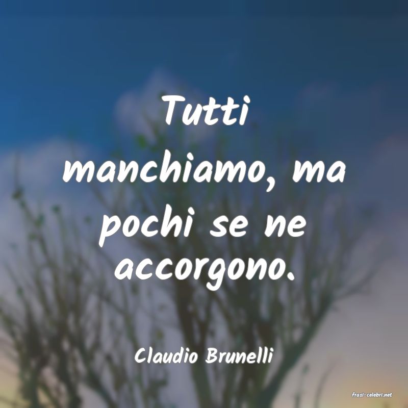frasi di  Claudio Brunelli
