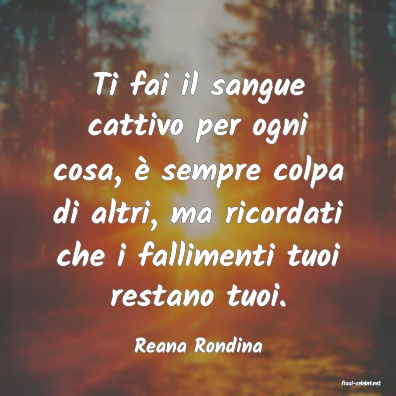 frasi di  Reana Rondina

